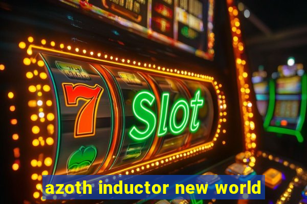 azoth inductor new world